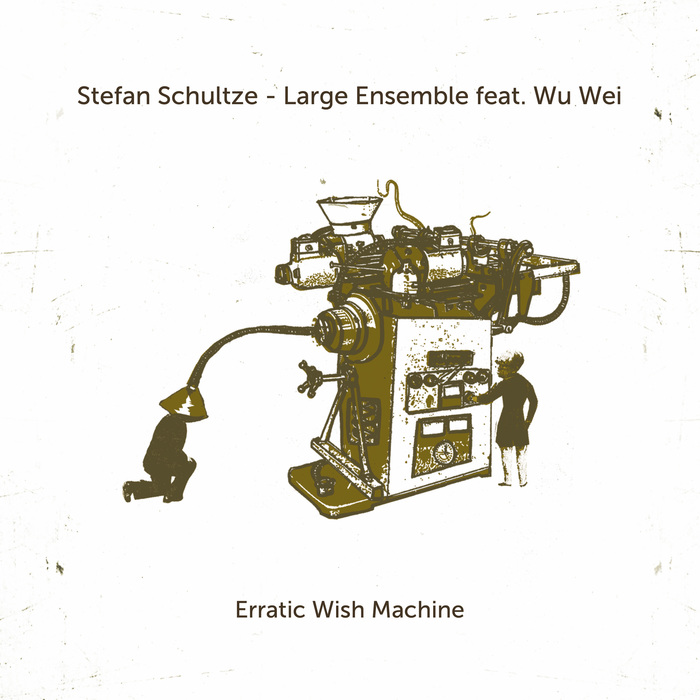 Stefan Schultze Large Ensemble »Erratic Wish Machine (feat. Wu Wei)«